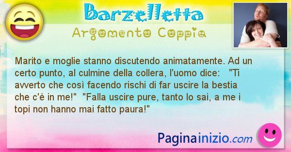 Barzelletta argomento Coppia: Marito e moglie stanno discutendo animatamente. Ad un ... (id=1481)