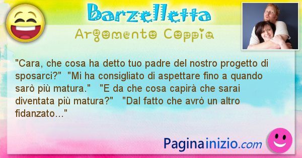 Barzelletta argomento Coppia: Cara, che cosa ha detto tuo padre del nostro progetto di ... (id=1485)