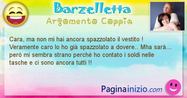 Barzelletta argomento Coppia: Cara, ma non mi hai ancora spazzolato il vestito ... (id=1501)