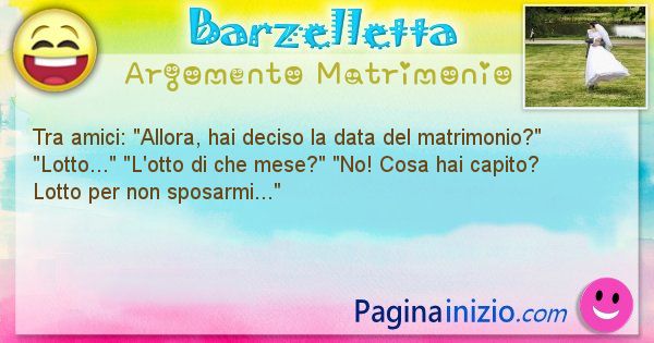 Barzelletta argomento Matrimonio: Tra amici: Allora, hai deciso la data del ... (id=1507)