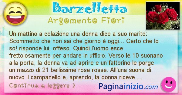 Barzelletta argomento Fiori: Un mattino a colazione una donna dice a suo marito: ... (id=1509)