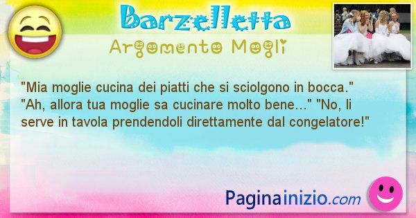 Barzelletta argomento Mogli: Mia moglie cucina dei piatti che si sciolgono in ... (id=1510)