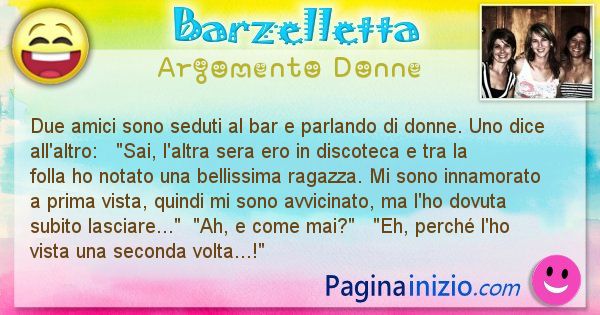 Barzelletta argomento Donne: Due amici si trovano seduti al bar e parlano di donne. ... (id=2223)