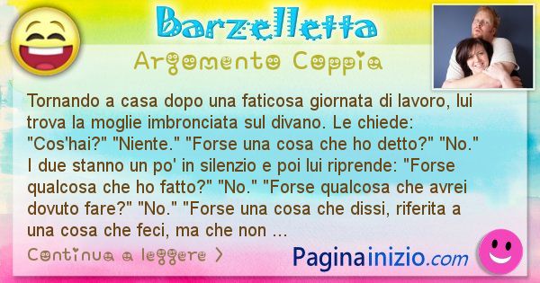 Barzelletta argomento Coppia: Tornando a casa dopo una faticosa giornata di lavoro, il ... (id=2264)