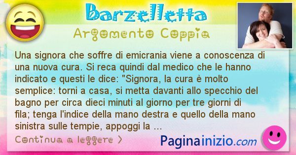 Barzelletta argomento Coppia: Una signora che soffre di emicrania viene a conoscenza di ... (id=2272)