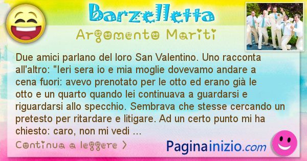 Barzelletta argomento Mariti: Due amici parlano del loro San Valentino. Uno racconta ... (id=2285)