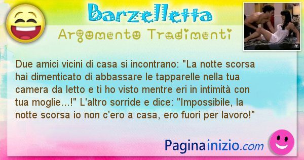 Barzelletta argomento Tradimenti: Due amici vicini di casa si incontrano: La notte ... (id=2307)