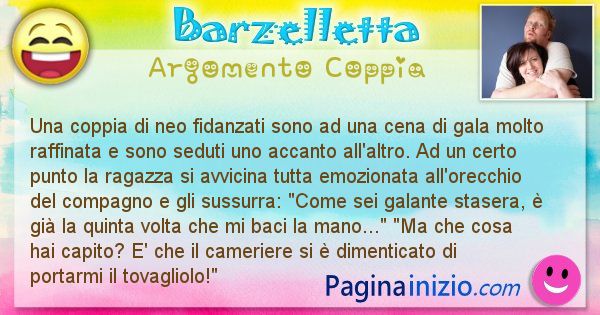 Barzelletta argomento Coppia: Una coppia di neo fidanzati sono ad una cena di gala ... (id=2429)