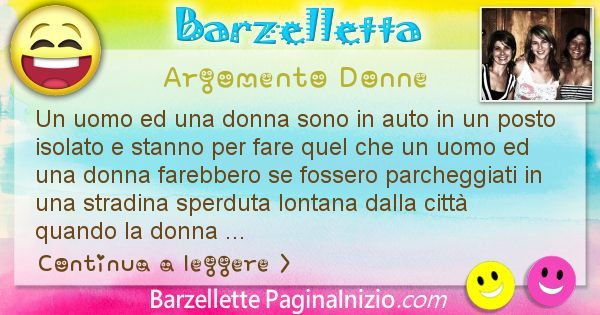 Barzelletta argomento Donne: Un uomo ed una donna sono in auto in un posto isolato e ... (id=2519)