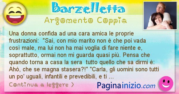 Barzelletta argomento Coppia: Una donna confida ad una cara amica le proprie ... (id=2582)