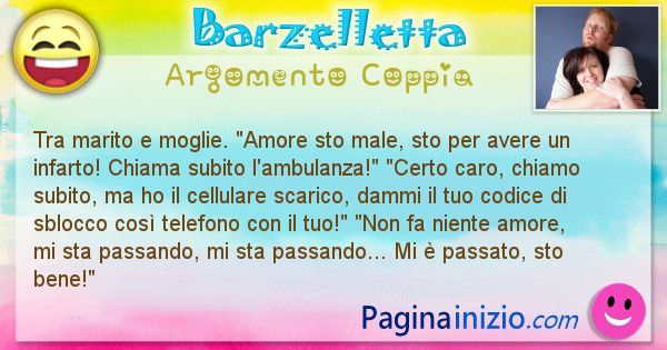 Barzelletta argomento Coppia: Tra marito e moglie. Amore sto male, sto per avere ... (id=2628)