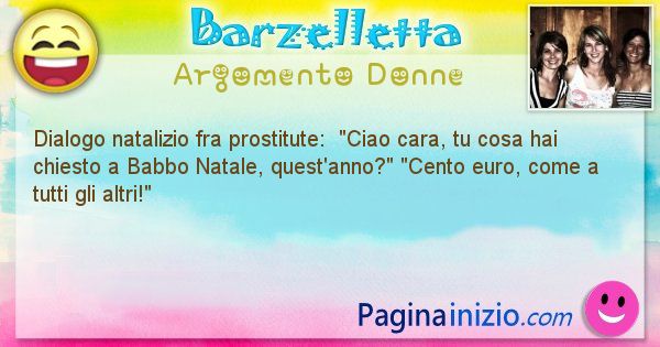 Barzelletta argomento Donne: Dialogo natalizio fra prostitute:  Ciao cara, tu ... (id=2719)