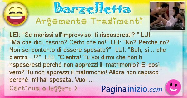 Barzelletta argomento Tradimenti: LEI: Se morissi all'improvviso, ti risposeresti? ... (id=2740)