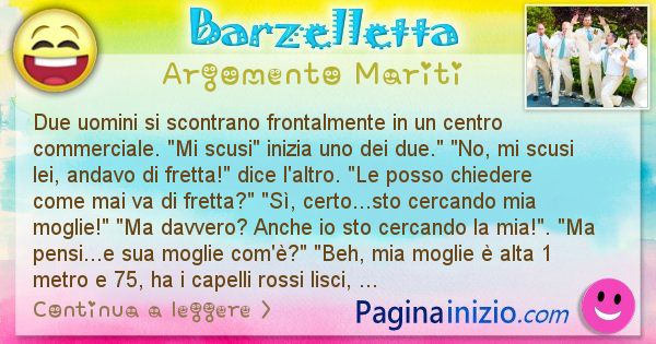 Barzelletta argomento Mariti: Due uomini si scontrano frontalmente in un centro ... (id=2776)