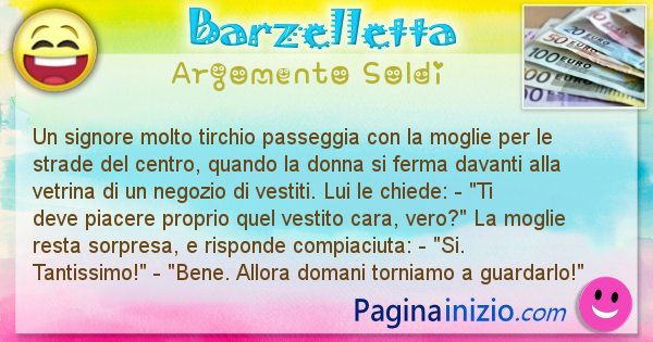 Barzelletta argomento Soldi: Un signore molto tirchio passeggia con la moglie per le ... (id=2801)