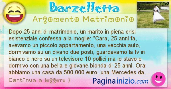 Barzelletta argomento Matrimonio: Dopo 25 anni di matrimonio, un marito in piena crisi ... (id=2810)