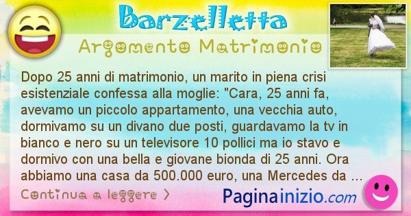 Barzelletta argomento Matrimonio: Dopo 25 anni di matrimonio, un marito in piena crisi ... (id=2810)