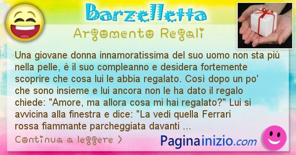 Barzelletta argomento Regali: Una giovane donna innamoratissima del suo uomo non sta ... (id=2819)