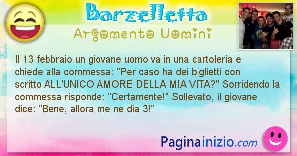 Barzelletta argomento Uomini: Il 13 febbraio un giovane uomo va in una cartoleria e ... (id=2863)