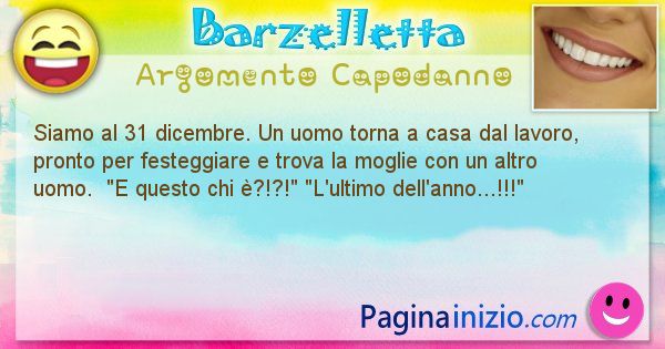 Barzelletta argomento Capodanno: Siamo al 31 dicembre. Un uomo torna a casa dal lavoro, ... (id=2944)