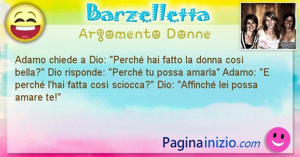 Barzelletta argomento Donne: Adamo chiede a Dio: Perch hai fatto la donna cos ... (id=3014)