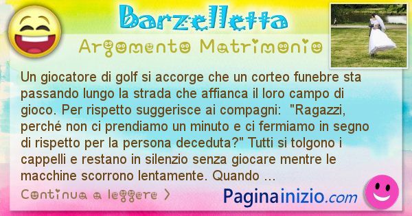 Barzelletta argomento Matrimonio: Un giocatore di golf si accorge che un corteo funebre sta ... (id=3016)