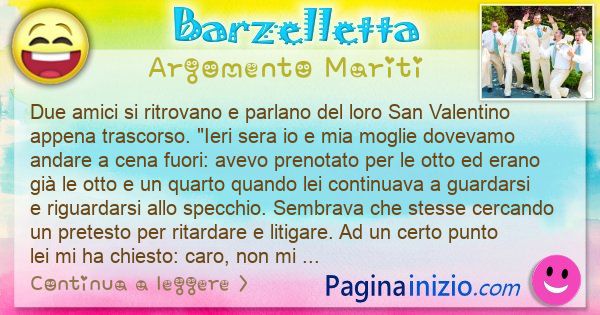 Barzelletta argomento Mariti: Due amici si ritrovano e parlano del loro San Valentino ... (id=3132)