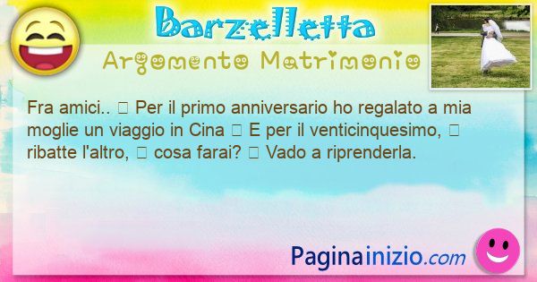 Barzelletta argomento Matrimonio: Fra amici..  Per il primo anniversario ho regalato a ... (id=3427)