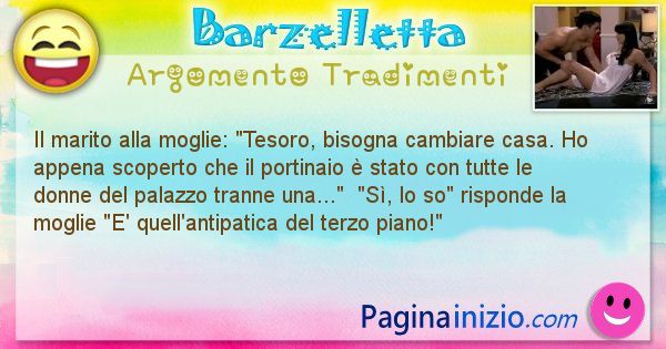 Barzelletta argomento Tradimenti: Il marito si rivolge alla moglie e le chiede: 
Tesoro, ... (id=684)