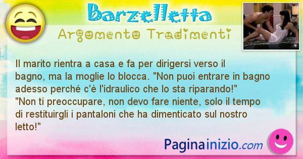 Barzelletta argomento Tradimenti: Il marito rientra a casa e fa per dirigersi verso il ... (id=686)