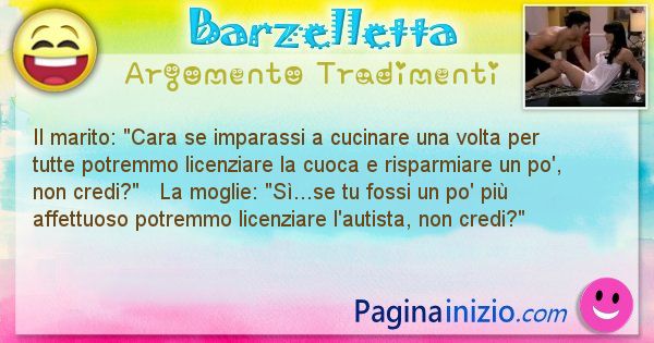 Barzelletta argomento Tradimenti: Il marito: Cara se imparassi a cucinare una volta per ... (id=688)