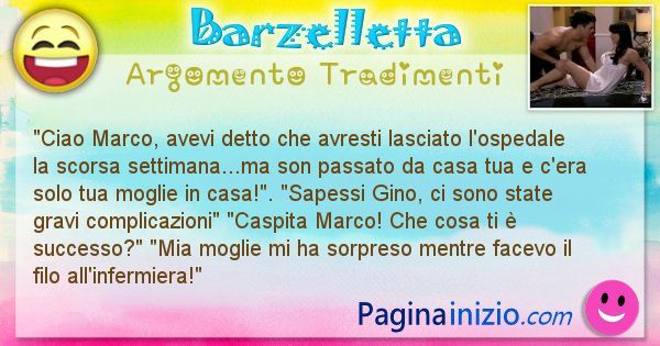 Barzelletta argomento Tradimenti: Ciao Marco, avevi detto che avresti lasciato l'ospedale ... (id=691)