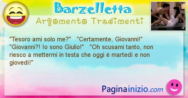 Barzelletta argomento Tradimenti: Tesoro ami solo me?   Certamente, Giovanni!   ... (id=699)