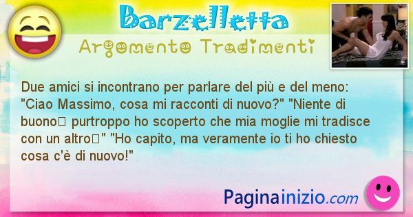 Barzelletta argomento Tradimenti: Due amici si incontrano per parlare del pi e del ... (id=701)