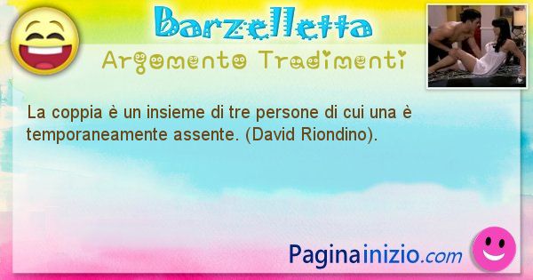 Barzelletta argomento Tradimenti: La coppia  un insieme di tre persone di cui una  ... (id=705)