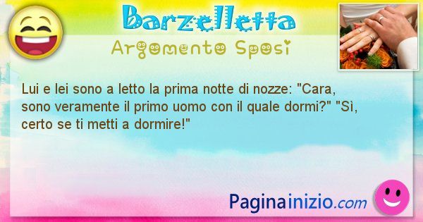 Barzelletta argomento Sposi: Lui e lei sono a letto la prima notte di nozze: Cara, ... (id=716)