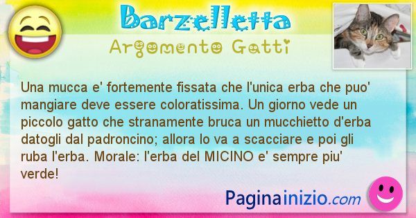 Barzelletta argomento Gatti: Una mucca e' fortemente fissata che l'unica erba che puo' ... (id=1062)