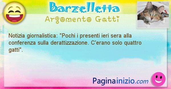 Barzelletta argomento Gatti: Notizia giornalistica: Pochi i presenti ieri sera alla ... (id=1065)