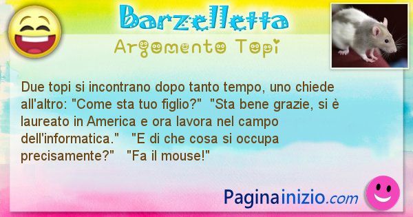 Barzelletta argomento Topi: Due topi si incontrano dopo tanto tempo, uno chiede ... (id=1171)