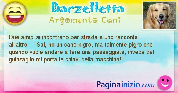 Barzelletta argomento Cani: Due amici si incontrano per strada e uno racconta ... (id=1953)