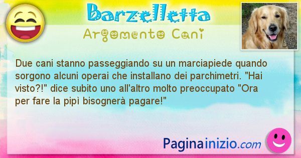 Barzelletta argomento Cani: Due cani stanno passeggiando su un marciapiede quando ... (id=1960)