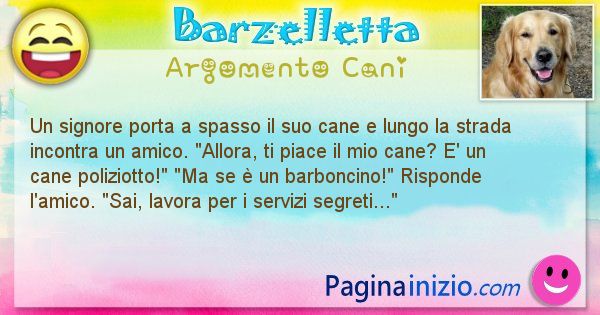 Barzelletta argomento Cani: Un signore porta a spasso il suo cane e lungo la strada ... (id=1964)