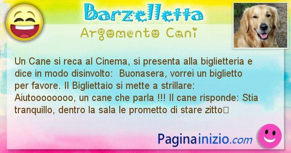 Barzelletta argomento Cani: Un Cane si reca al Cinema, si presenta alla biglietteria ... (id=1973)