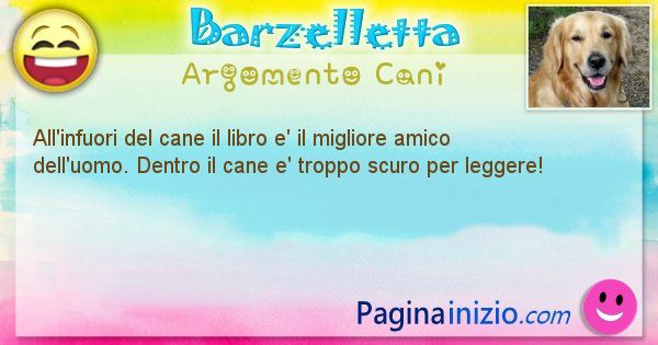 Barzelletta argomento Cani: All'infuori del cane il libro e' il migliore amico ... (id=1978)