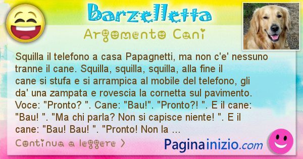 Barzelletta argomento Cani: Squilla il telefono a casa Papagnetti, ma non c'e ... (id=2001)