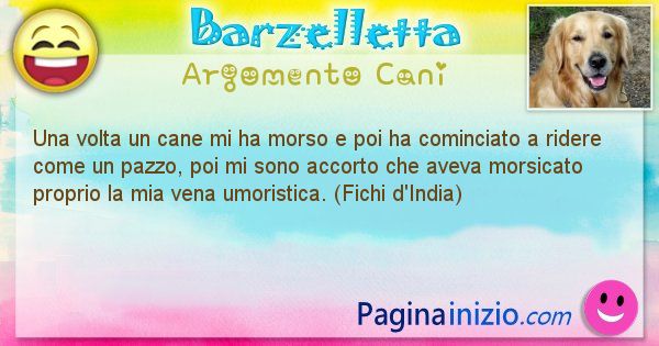 Barzelletta argomento Cani: Una volta un cane mi ha morso e poi ha cominciato a ... (id=2023)