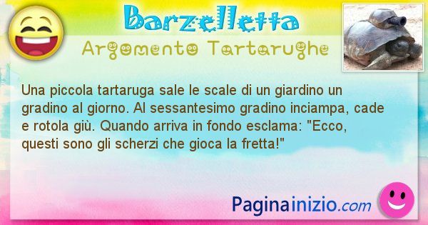 Barzelletta argomento Tartarughe: Una piccola tartaruga sale le scale di un giardino un ... (id=2026)