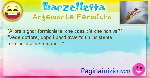 Barzelletta argomento Formiche: Allora signor formichiere, che cosa c' che non va? ... (id=2032)