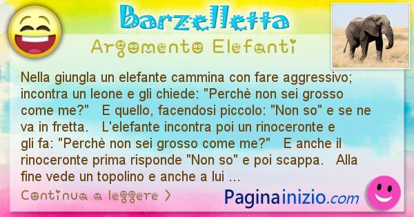 Barzelletta argomento Elefanti: Nella giungla un elefante cammina con fare aggressivo; ... (id=2034)