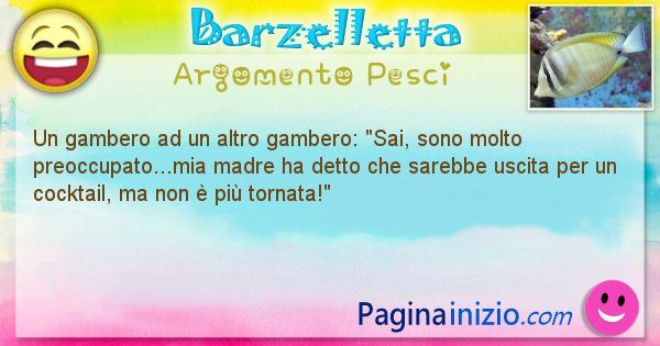 Barzelletta argomento Pesci: Un gambero ad un altro gambero: Sai, sono molto ... (id=2037)